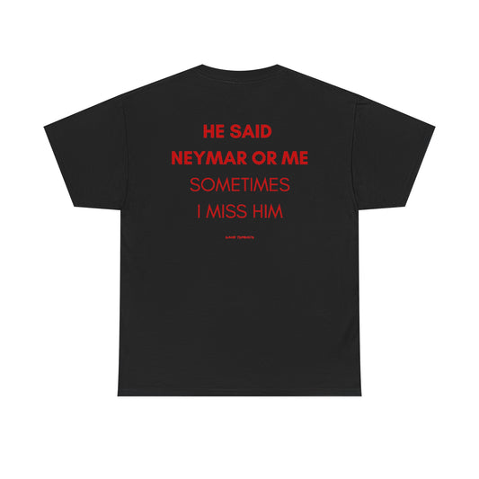 (For Her)He Said Neymar Or Me Sometimes I Miss Him