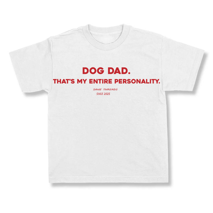 Dog Dad. That's my entire personality.