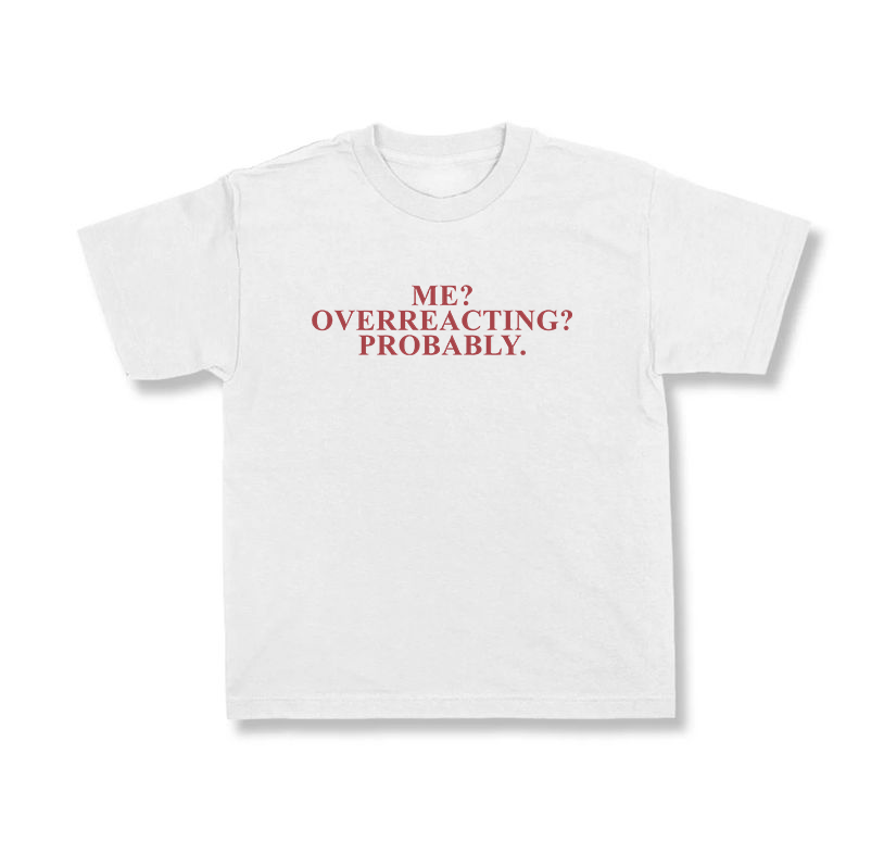 Me? Overreacting? Probably.