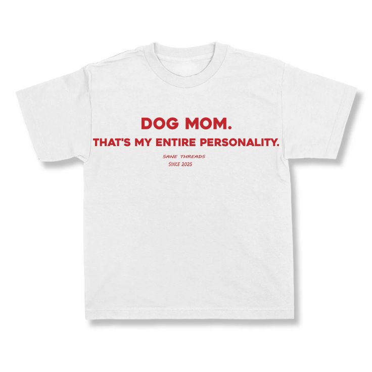 Dog mom. That's my entire personality.