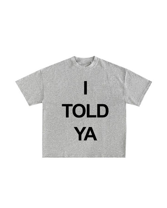 I TOLD YA