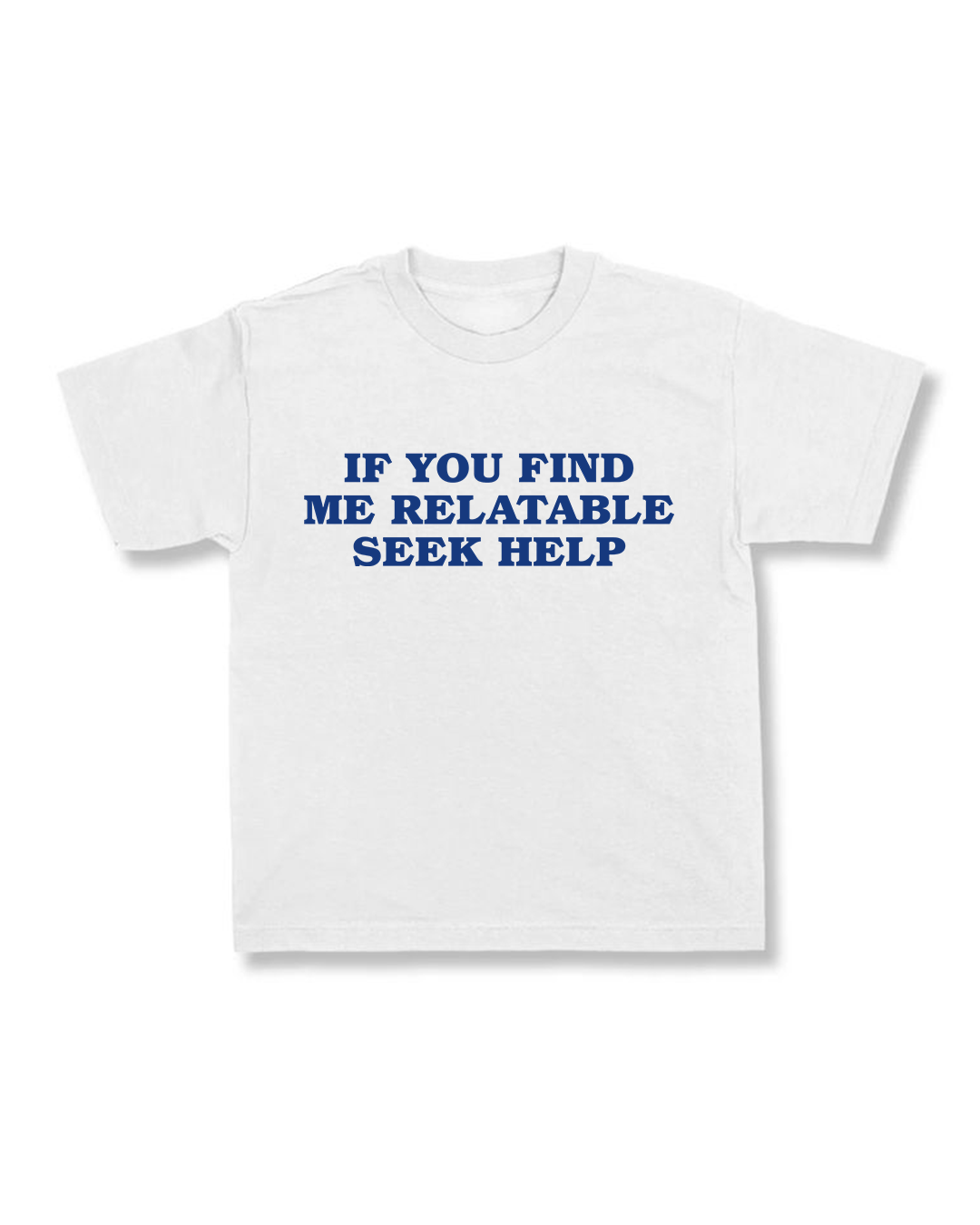 If You Find Me Relatable Seek Help.
