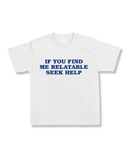 If You Find Me Relatable Seek Help.