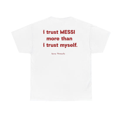 I Trust Messi More Than I Trust Myself.