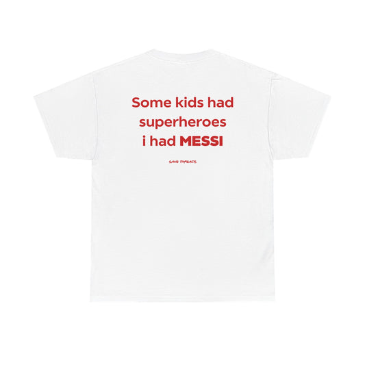 Some Kids Had Superheroes I had Messi.