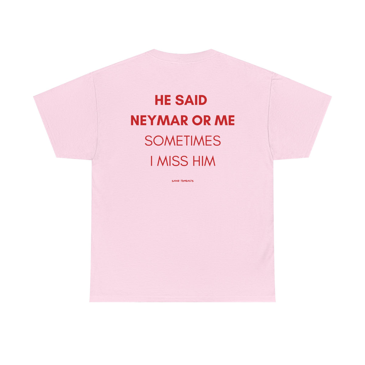 (For Her)He Said Neymar Or Me Sometimes I Miss Him