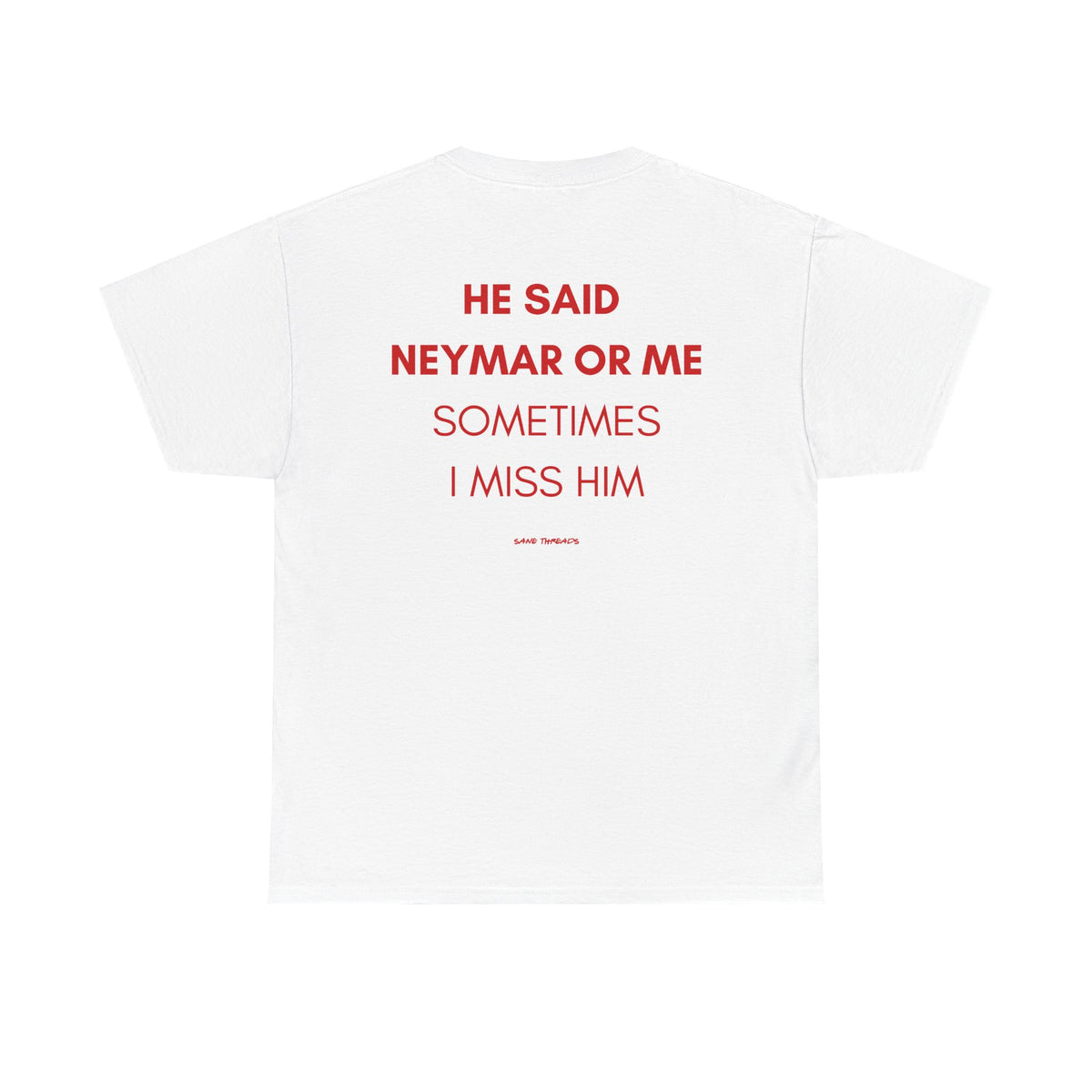 (For Her)He Said Neymar Or Me Sometimes I Miss Him