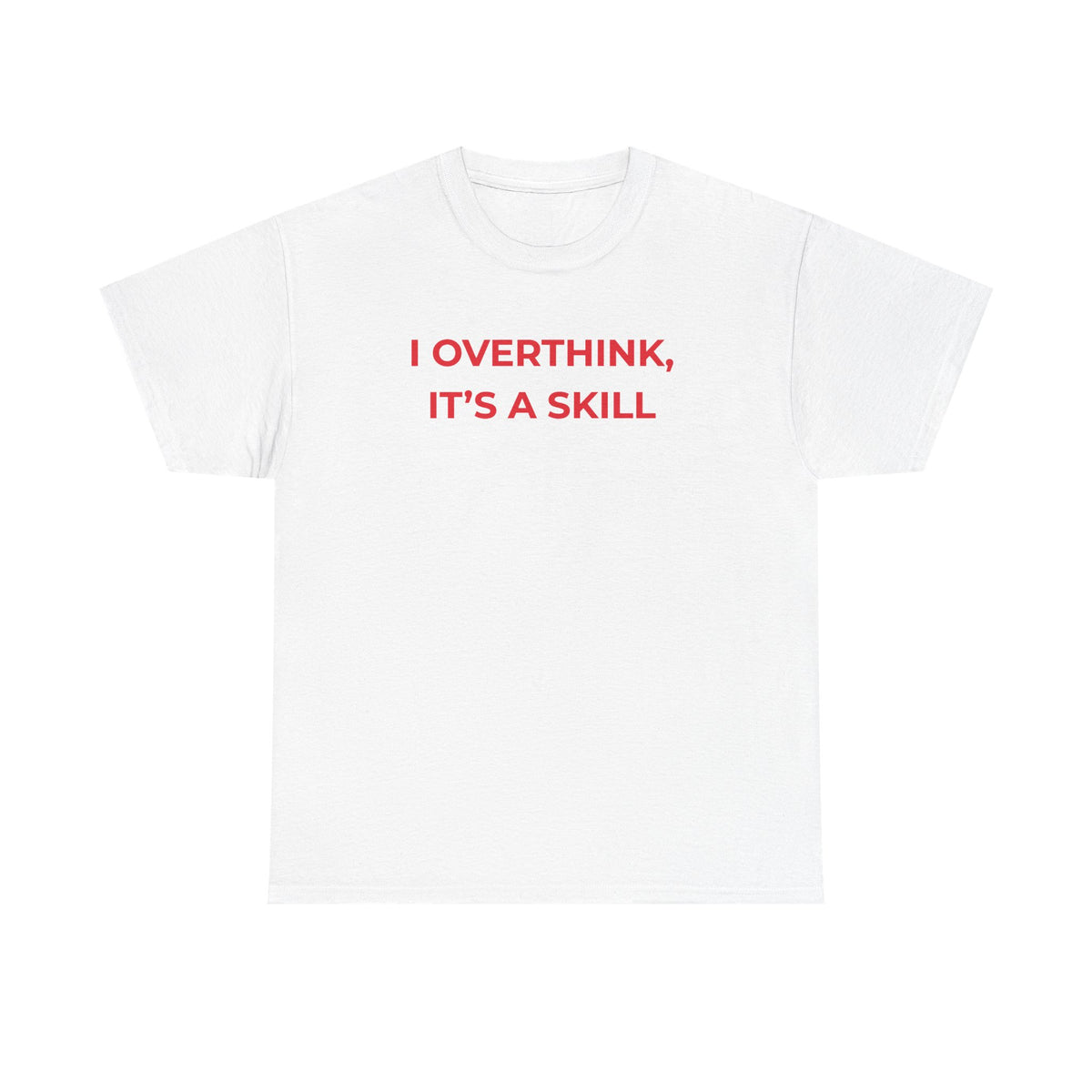 I OVERTHINK, IT’S A SKILL
