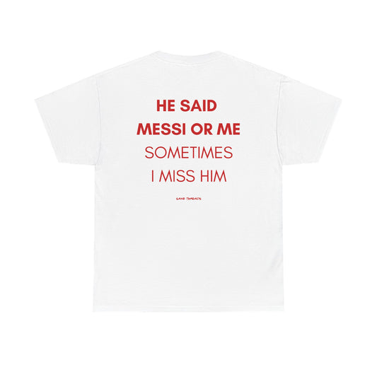 (For Her) He Said Messi Or Me Sometimes I Miss her