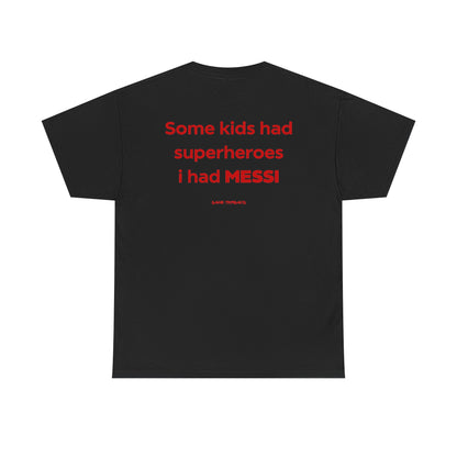Some Kids Had Superheroes I had Messi.