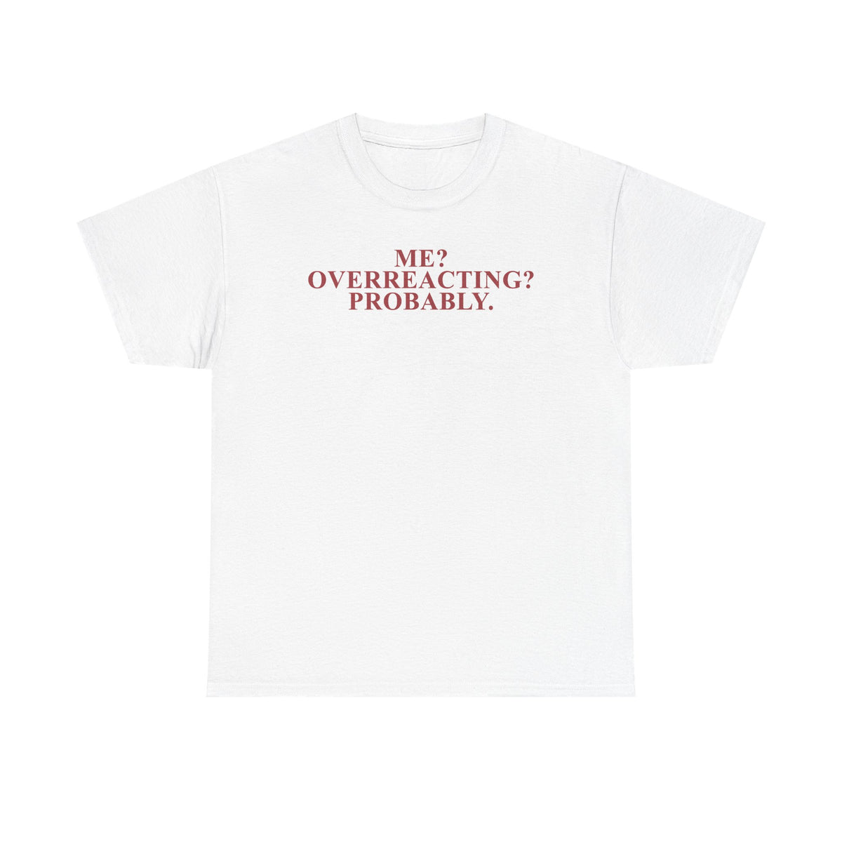 Me? Overreacting? Probably