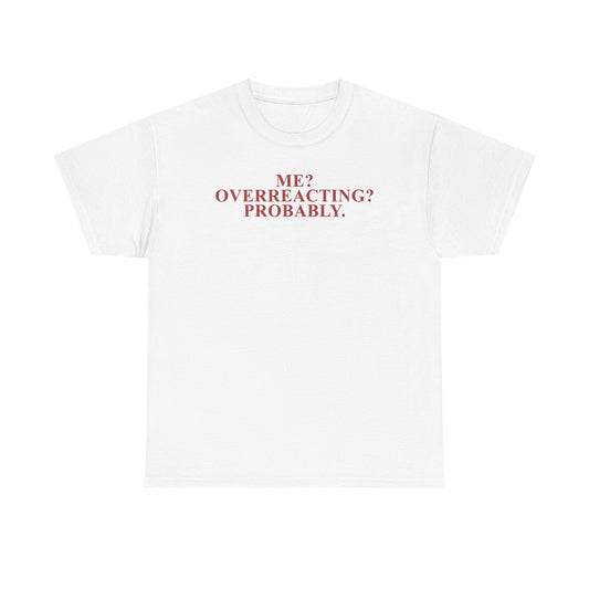 Me? Overreacting? Probably