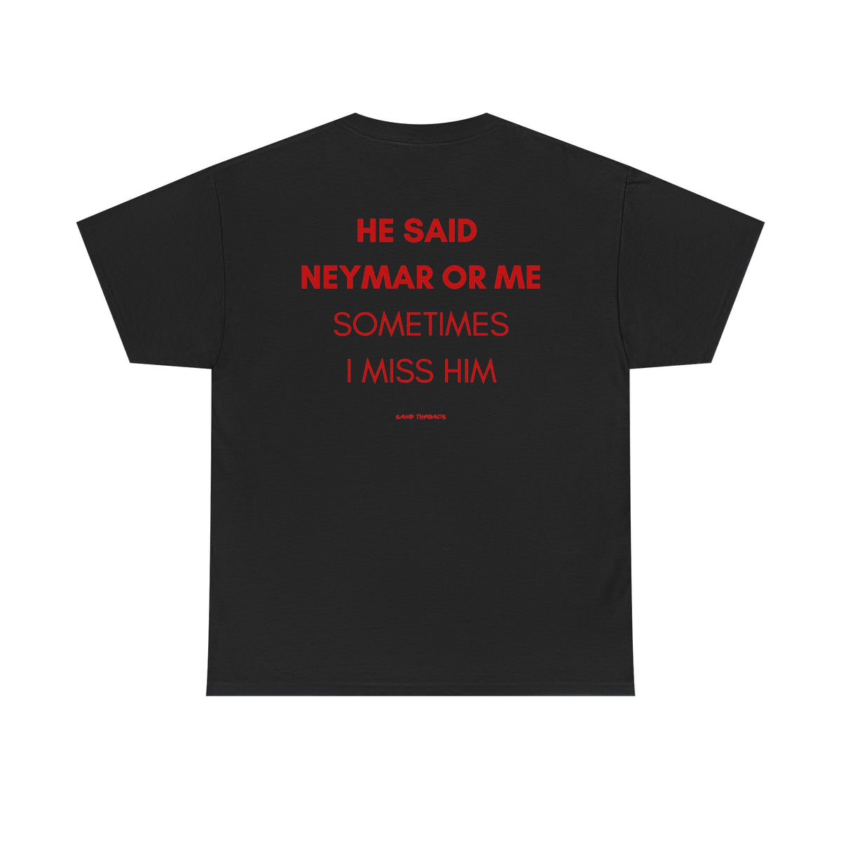 (For Her)He Said Neymar Or Me Sometimes I Miss Him