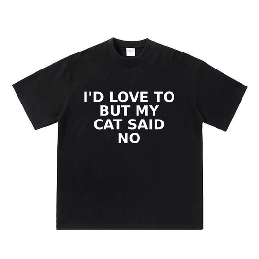 I'd Love To But My Cat Said No
