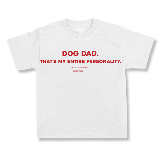 Dog Dad. That's my entire personality.