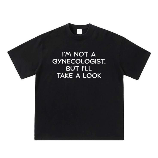 I'm Not A Gynecologist But I'll Take A Look.