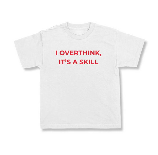 I Overthink, It's A Skill.