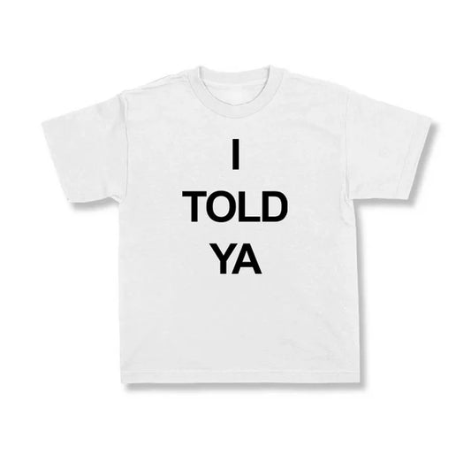 I TOLD YA