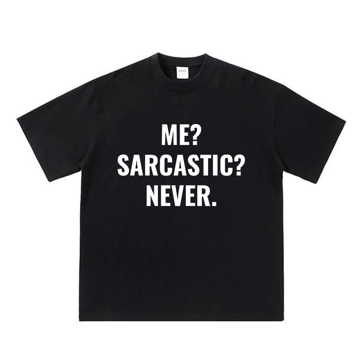 Me? Sarcastic? Never.
