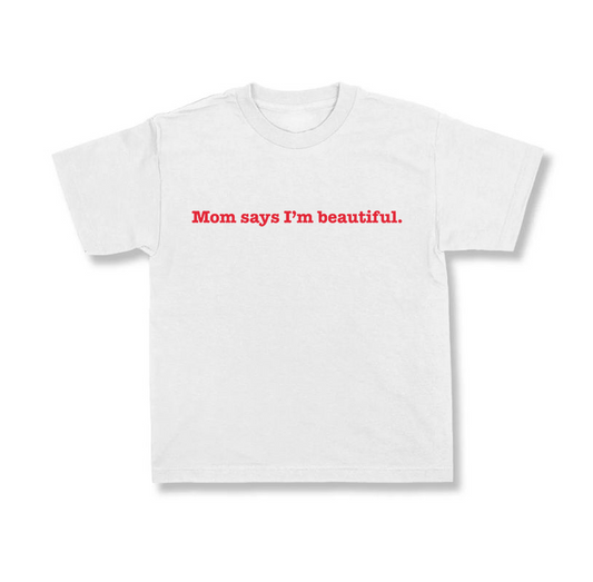 Mom Says I'm Beautiful.
