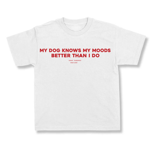 My Dog Knows My Mood Better Than I Do.