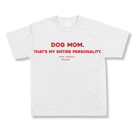 Dog mom. That's my entire personality.