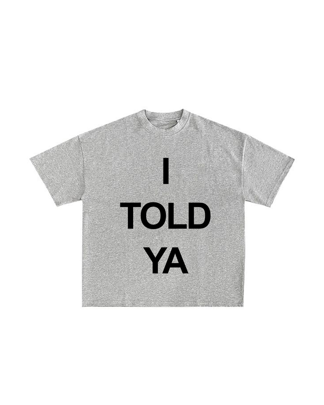 I TOLD YA