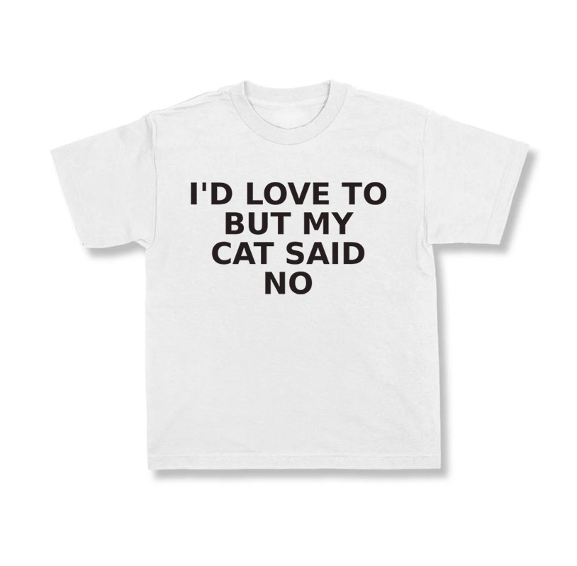 I'd Love To But My Cat Said No